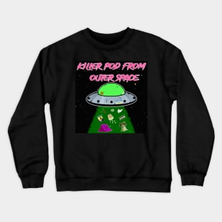 Killer Pod From Outer Space Crewneck Sweatshirt